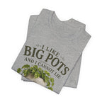 I Like Big Pots Plant Lover Tee
