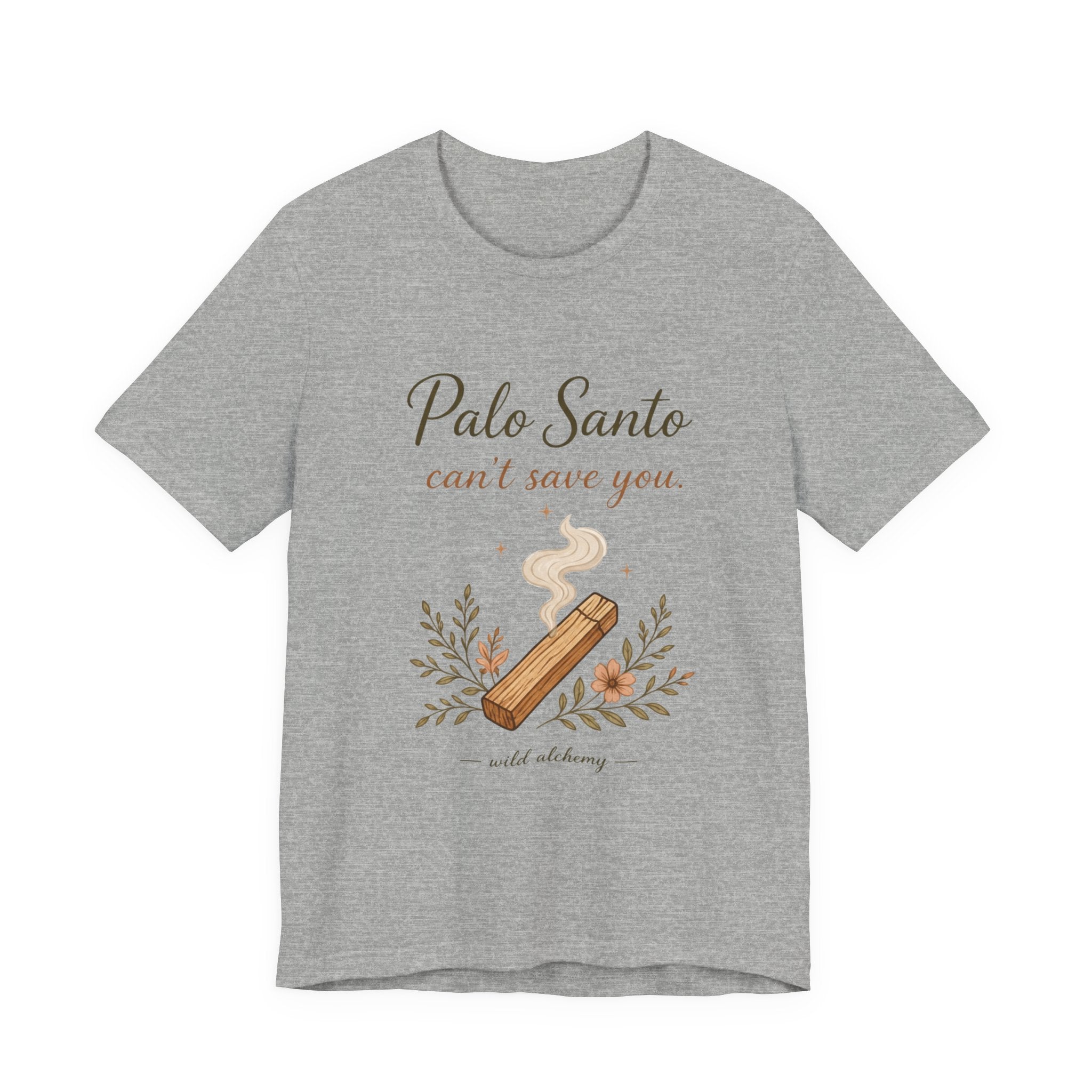 Palo Santo Tee — "Palo Santo can't save you" Spiritual Smudge Shirt