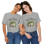 I Like Big Pots Plant Lover Tee