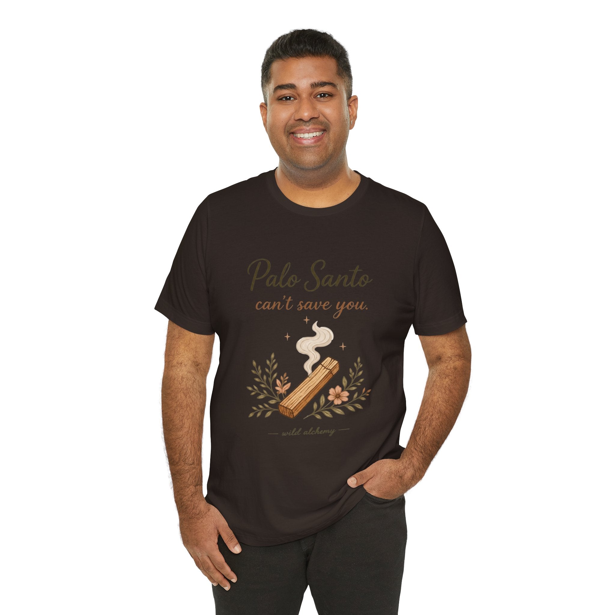 Palo Santo Tee — "Palo Santo can't save you" Spiritual Smudge Shirt