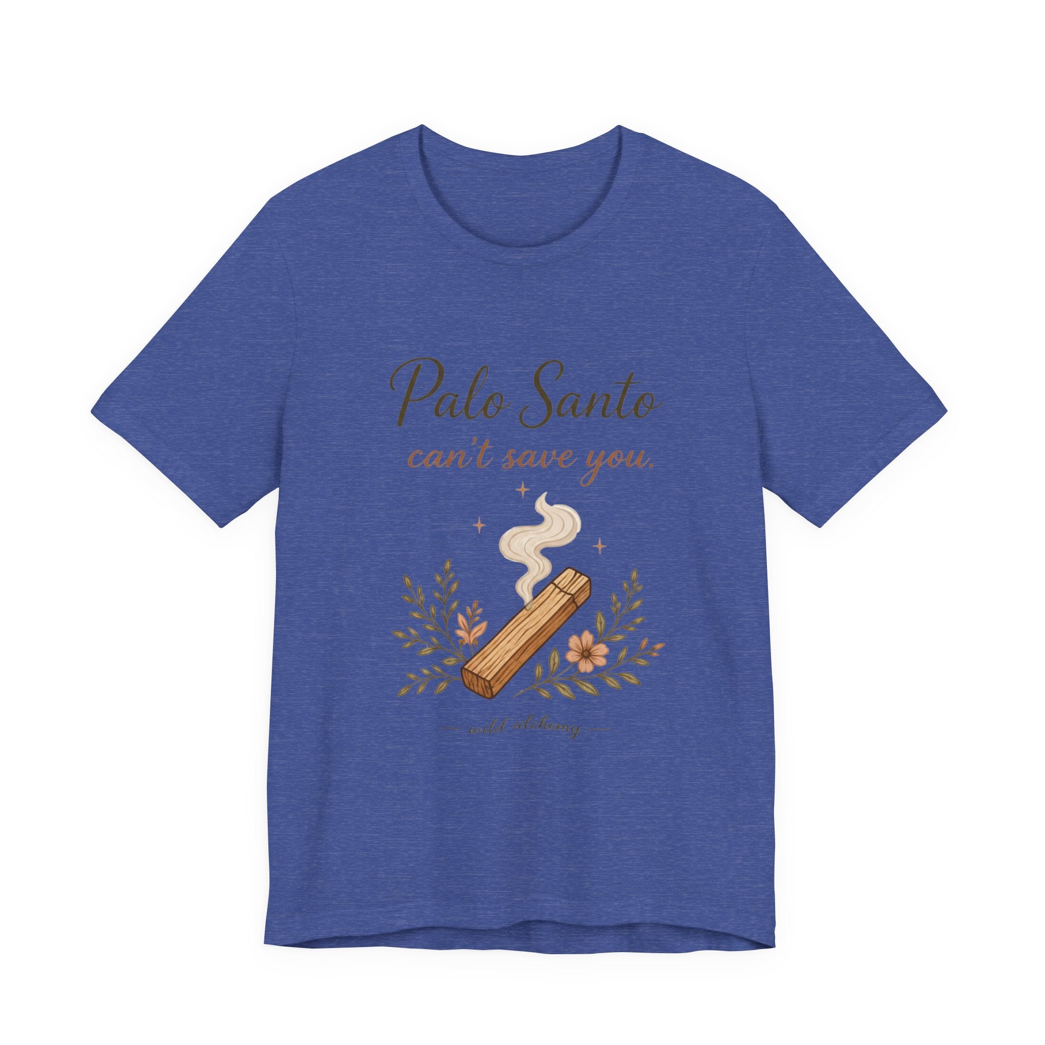 Palo Santo Tee — "Palo Santo can't save you" Spiritual Smudge Shirt