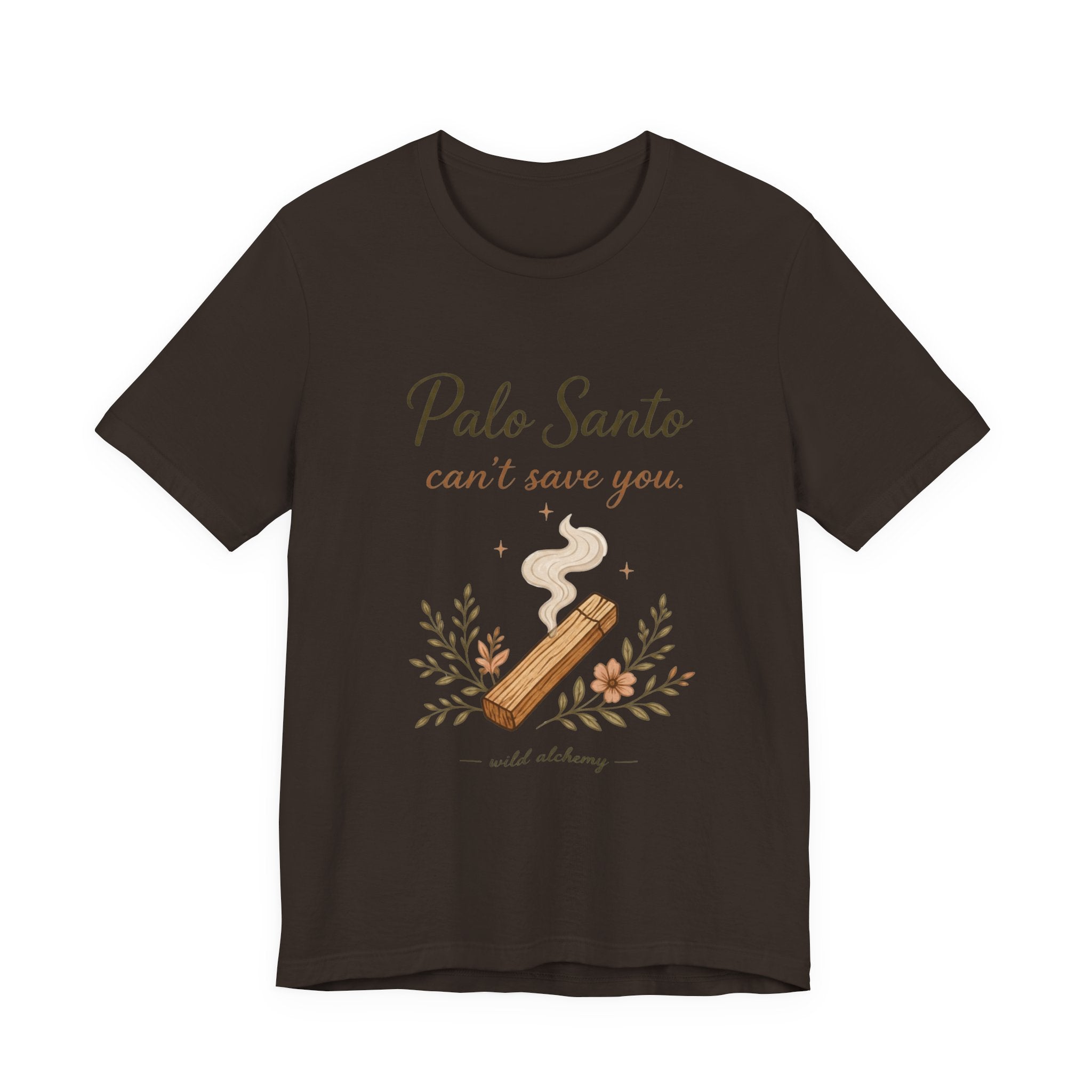 Palo Santo Tee — "Palo Santo can't save you" Spiritual Smudge Shirt