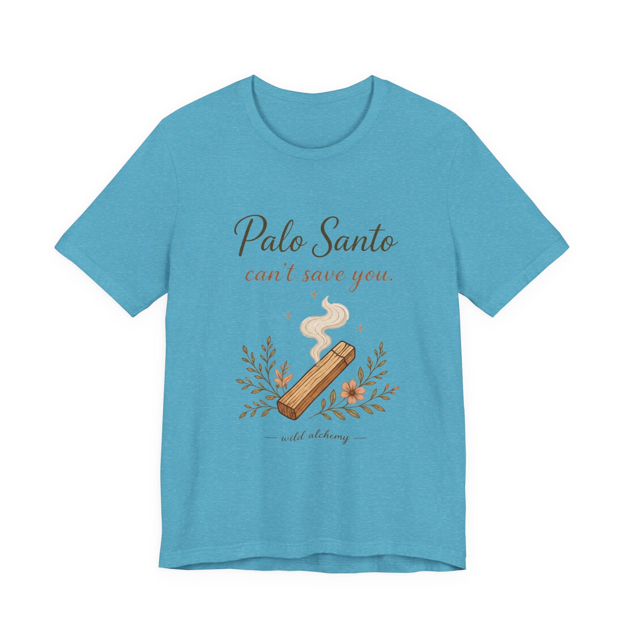 Palo Santo Tee — "Palo Santo can't save you" Spiritual Smudge Shirt