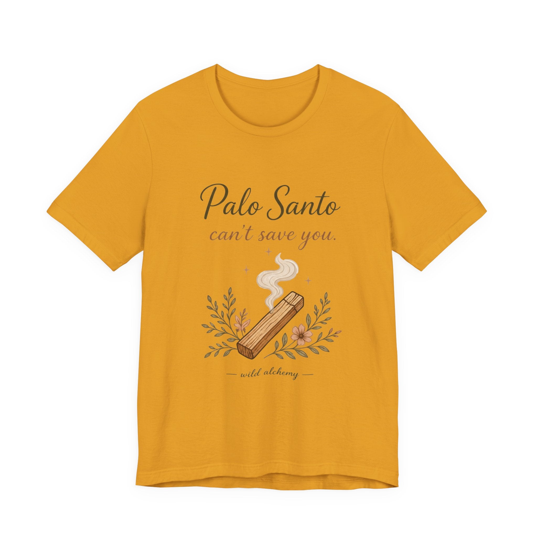 Palo Santo Tee — "Palo Santo can't save you" Spiritual Smudge Shirt