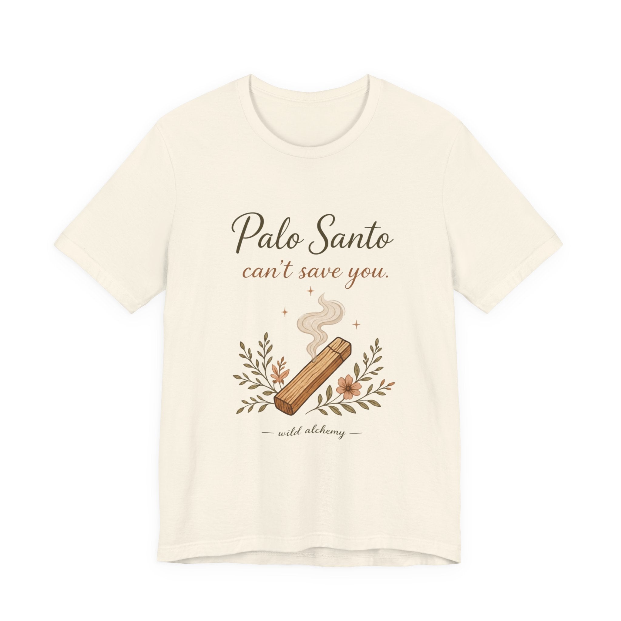 Palo Santo Tee — "Palo Santo can't save you" Spiritual Smudge Shirt