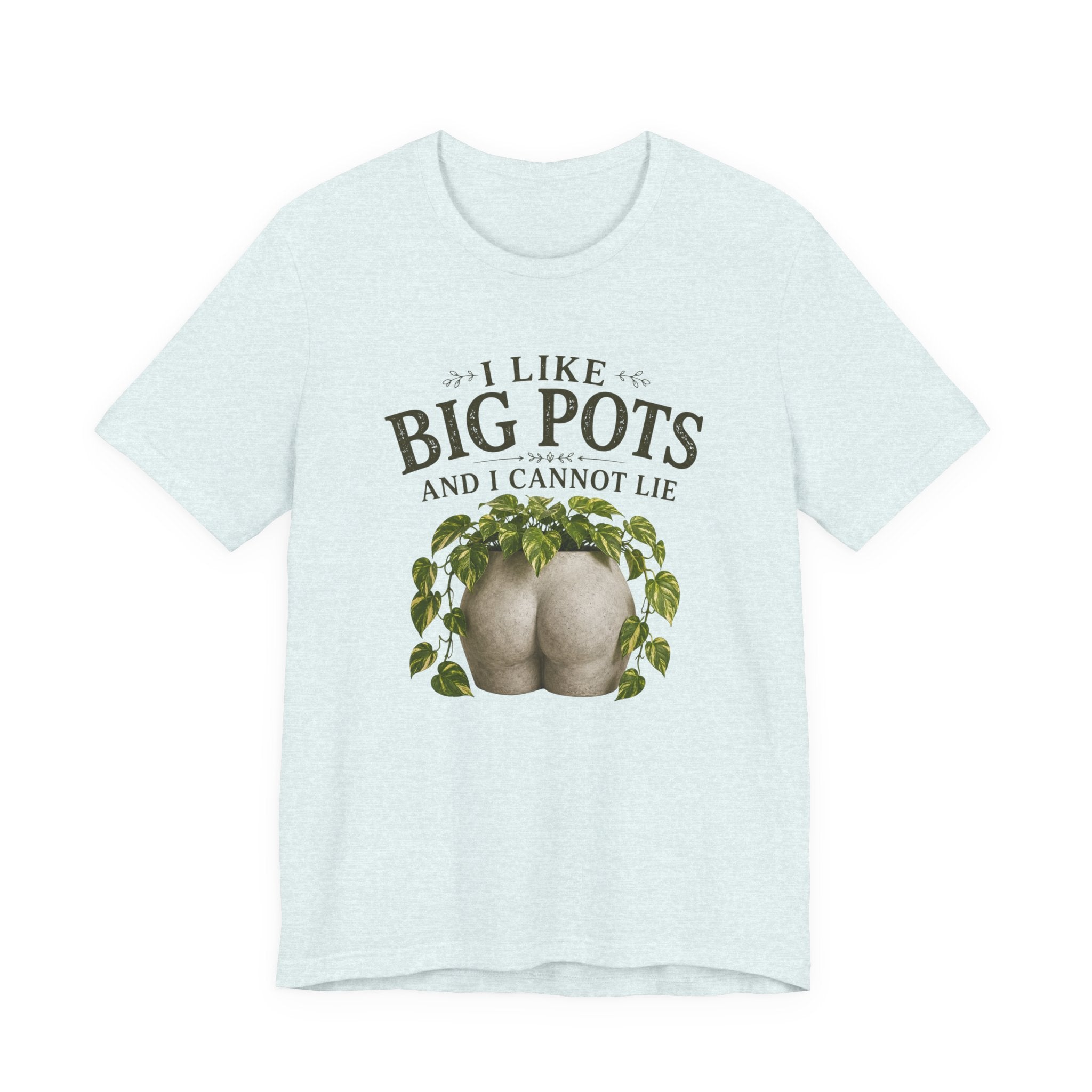 I Like Big Pots Plant Lover Tee