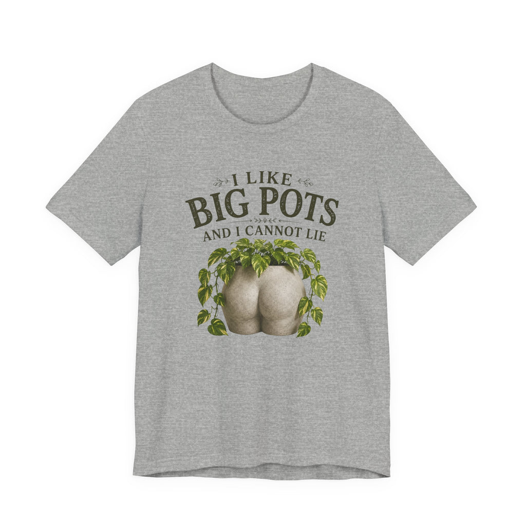 I Like Big Pots Plant Lover Tee
