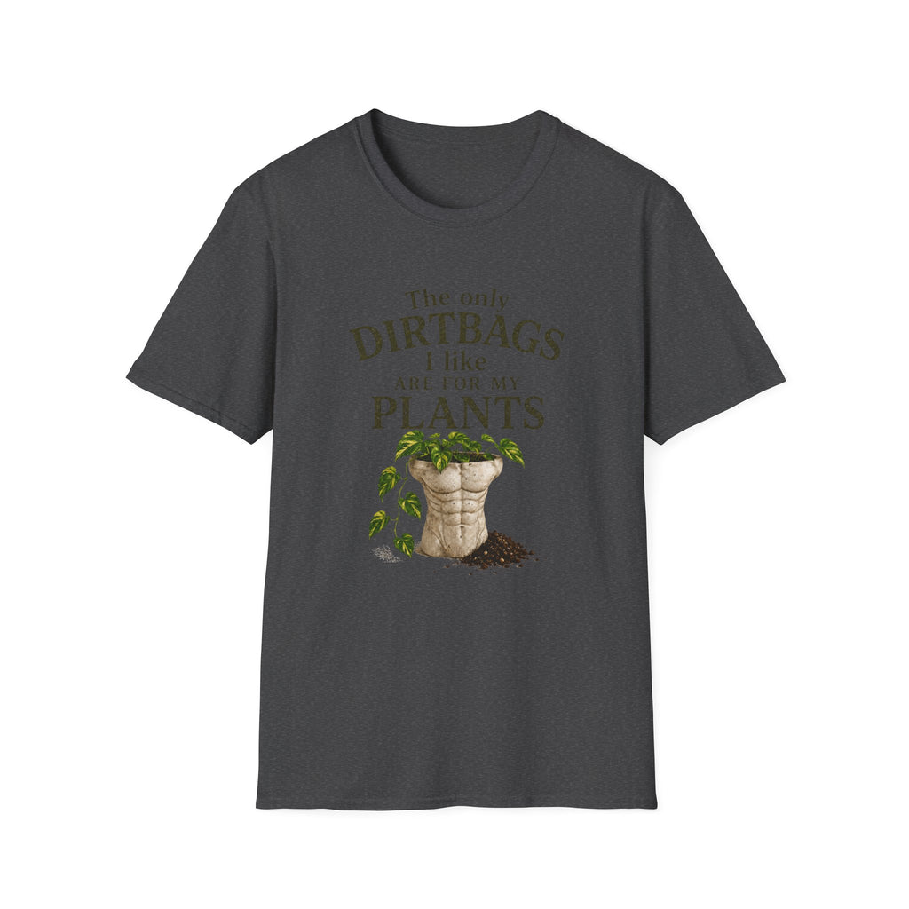 Plant Lover T‑Shirt — "The Only Dirtbags I Like Are For My Plants" Garden Tee