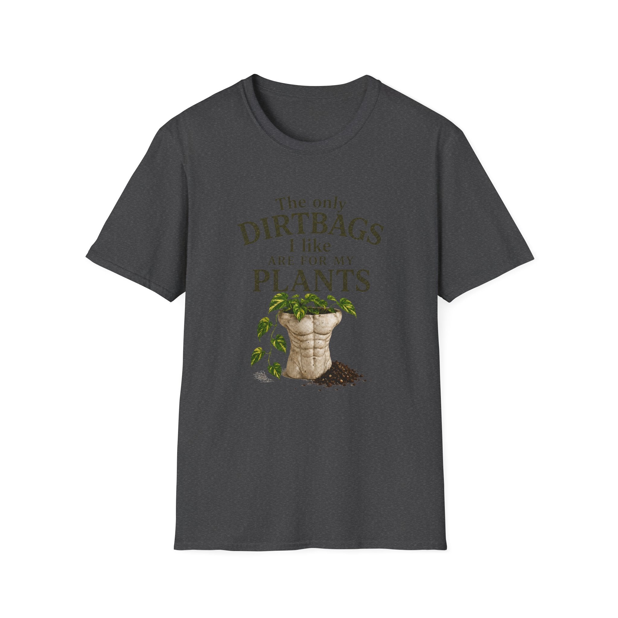 Plant Lover T‑Shirt — "The Only Dirtbags I Like Are For My Plants" Garden Tee