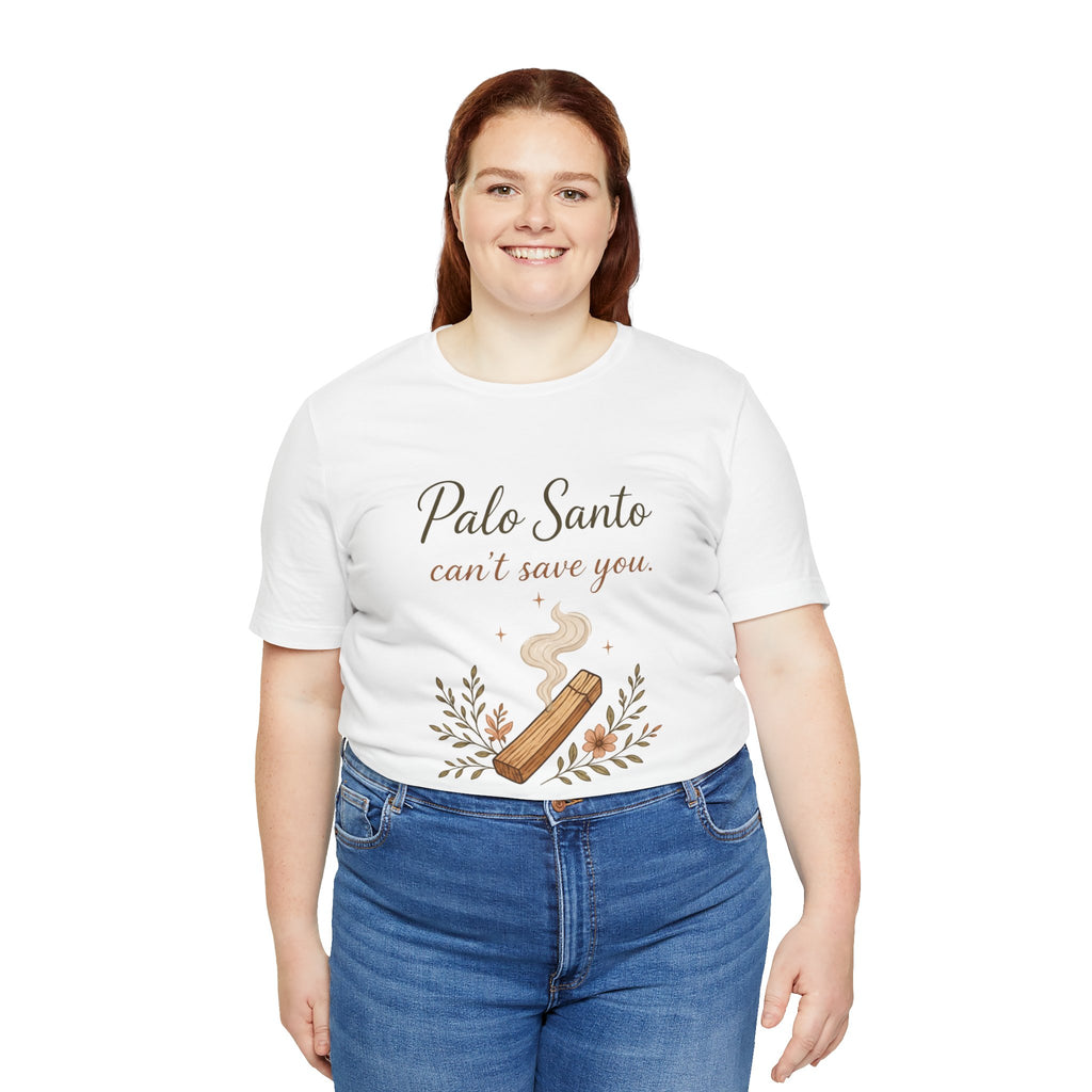 Palo Santo Tee — "Palo Santo can't save you" Spiritual Smudge Shirt