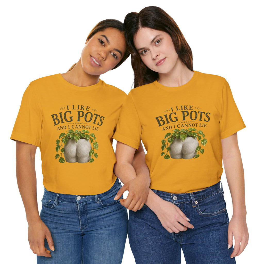 I Like Big Pots Plant Lover Tee