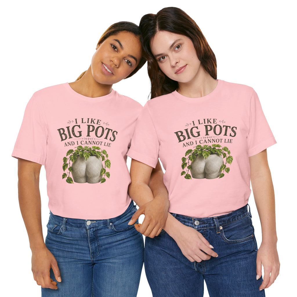 I Like Big Pots Plant Lover Tee