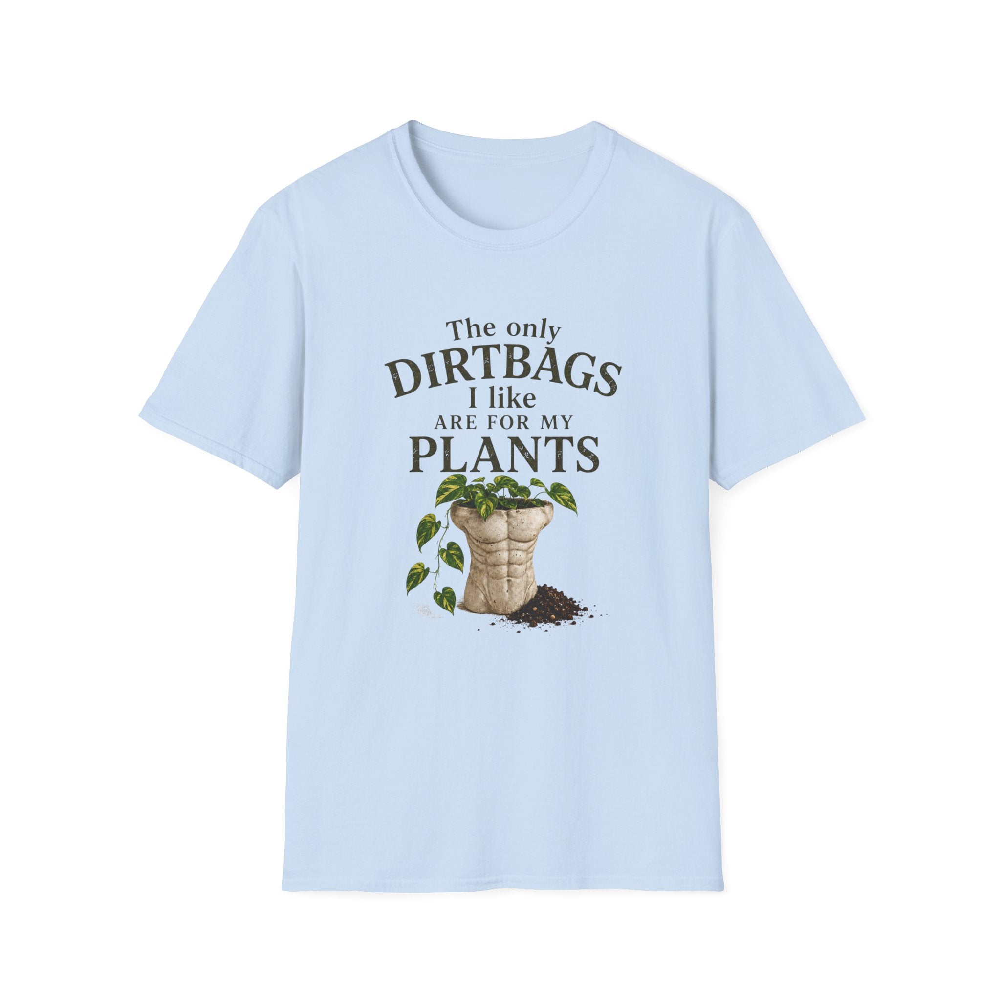 Plant Lover T‑Shirt — "The Only Dirtbags I Like Are For My Plants" Garden Tee