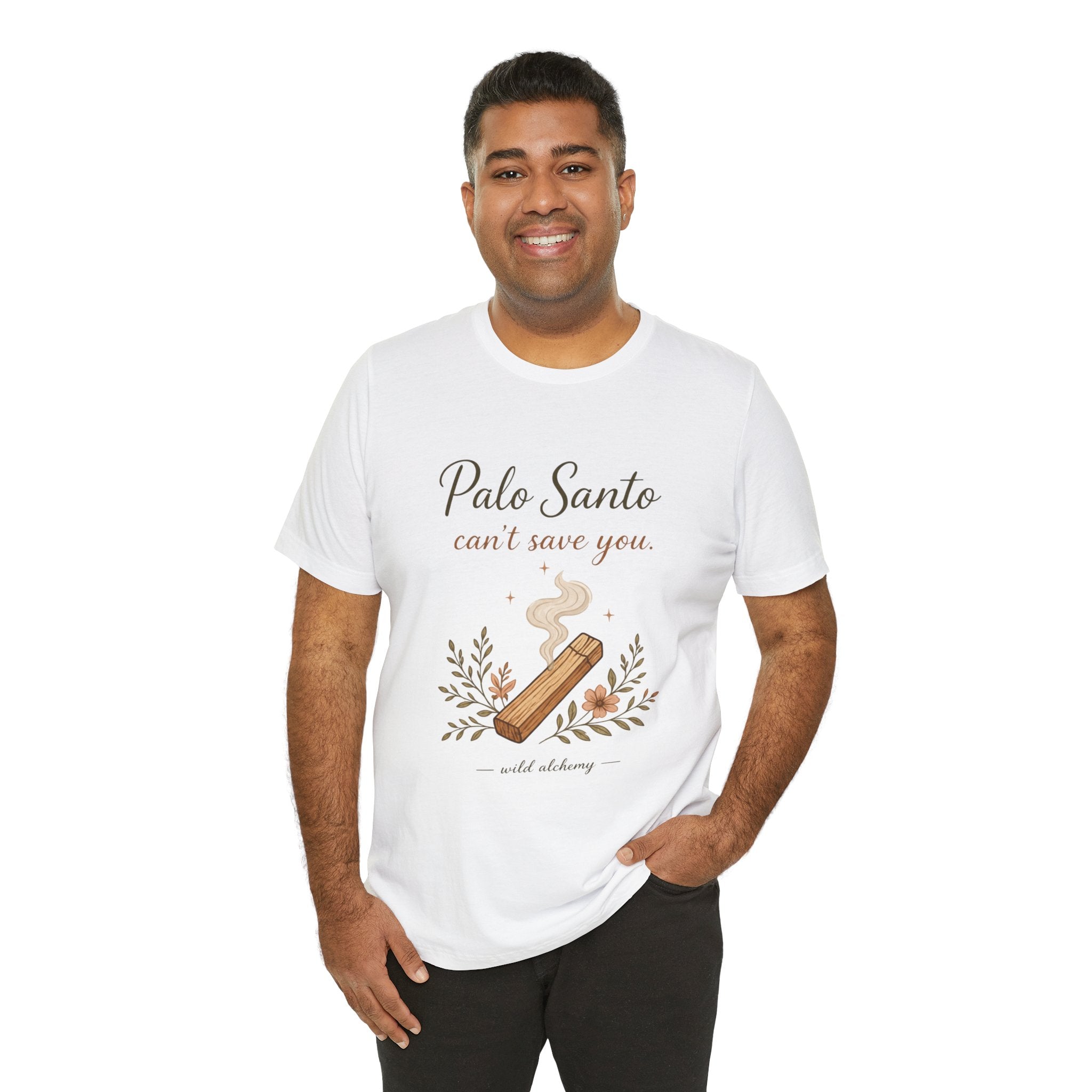 Palo Santo Tee — "Palo Santo can't save you" Spiritual Smudge Shirt
