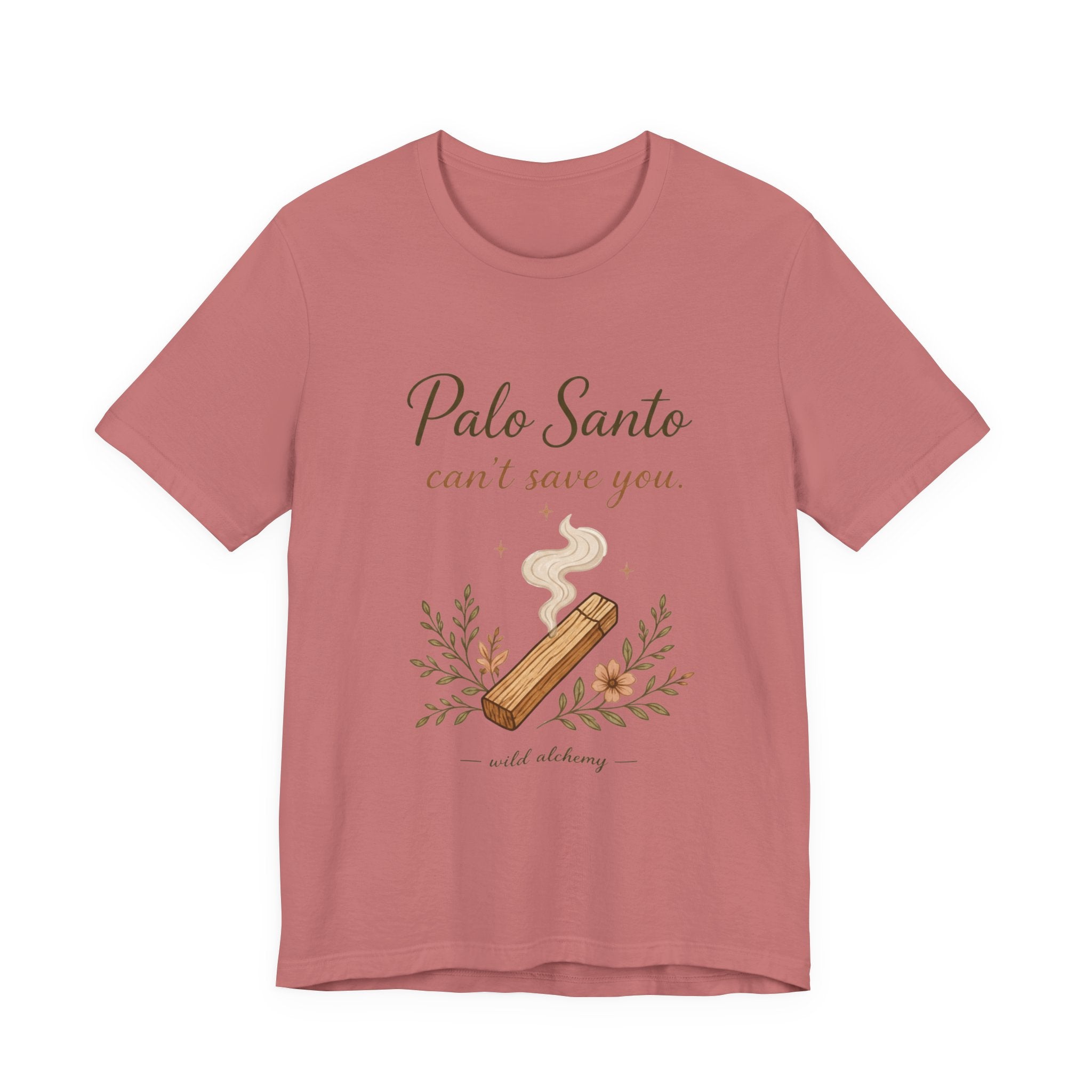 Palo Santo Tee — "Palo Santo can't save you" Spiritual Smudge Shirt