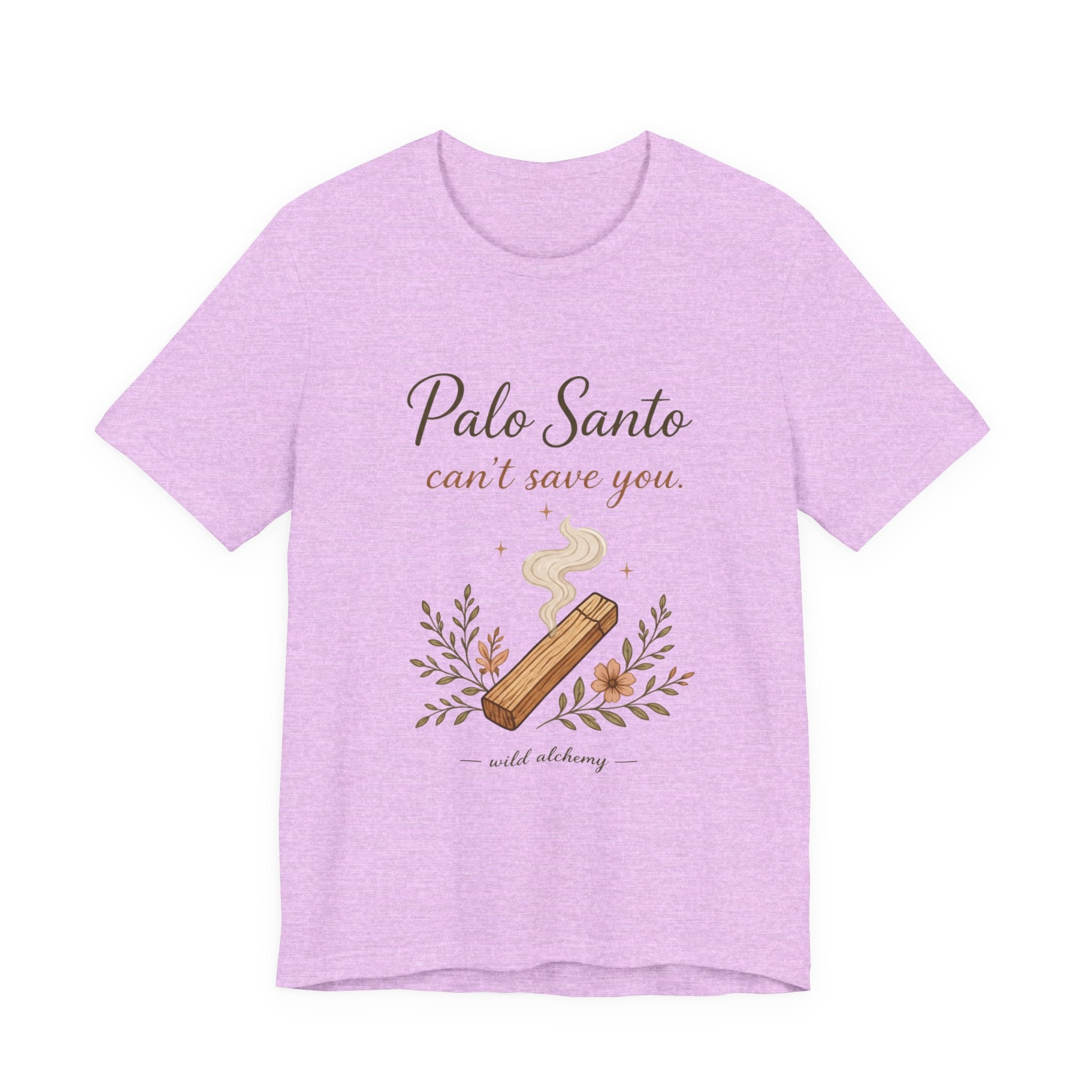 Palo Santo Tee — "Palo Santo can't save you" Spiritual Smudge Shirt