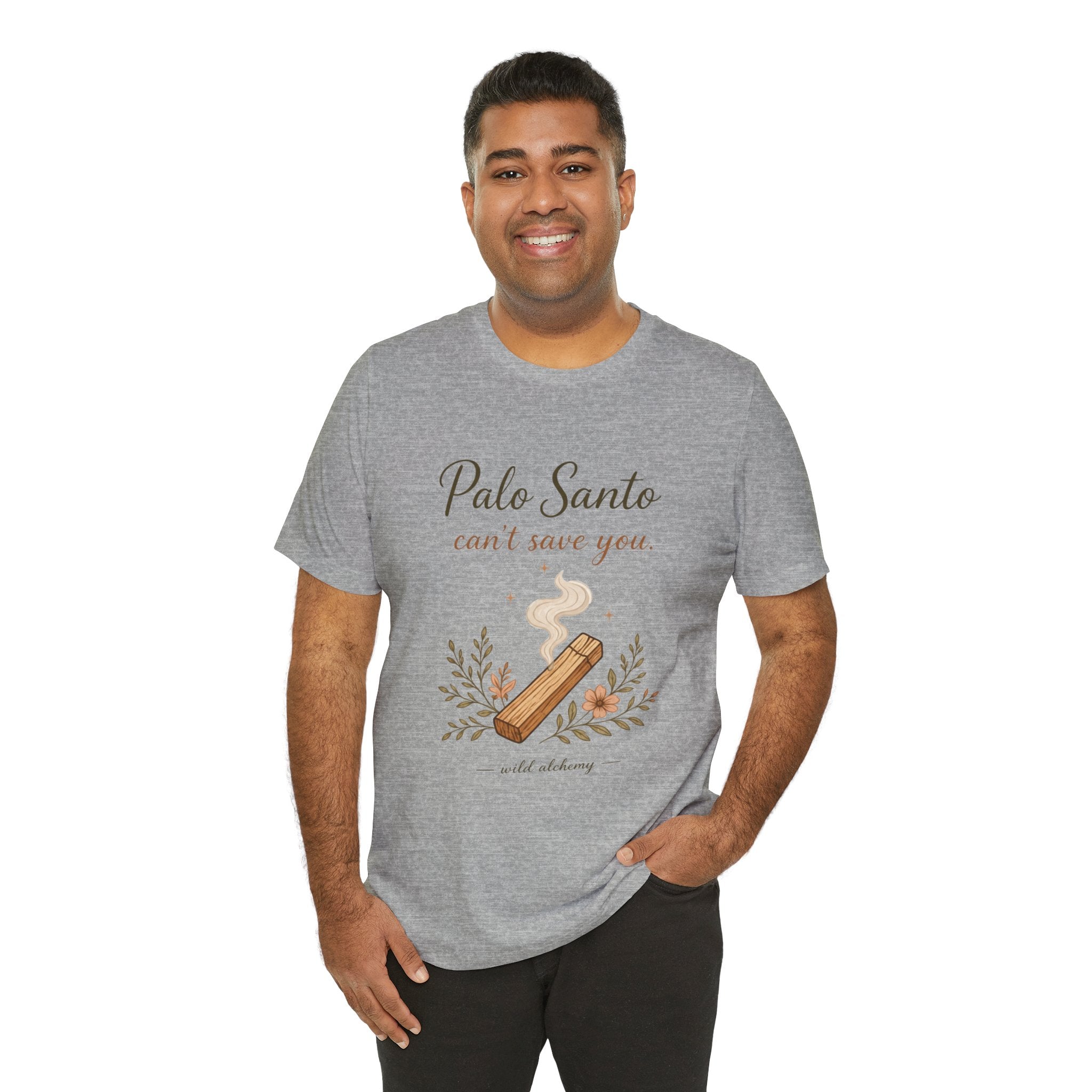 Palo Santo Tee — "Palo Santo can't save you" Spiritual Smudge Shirt