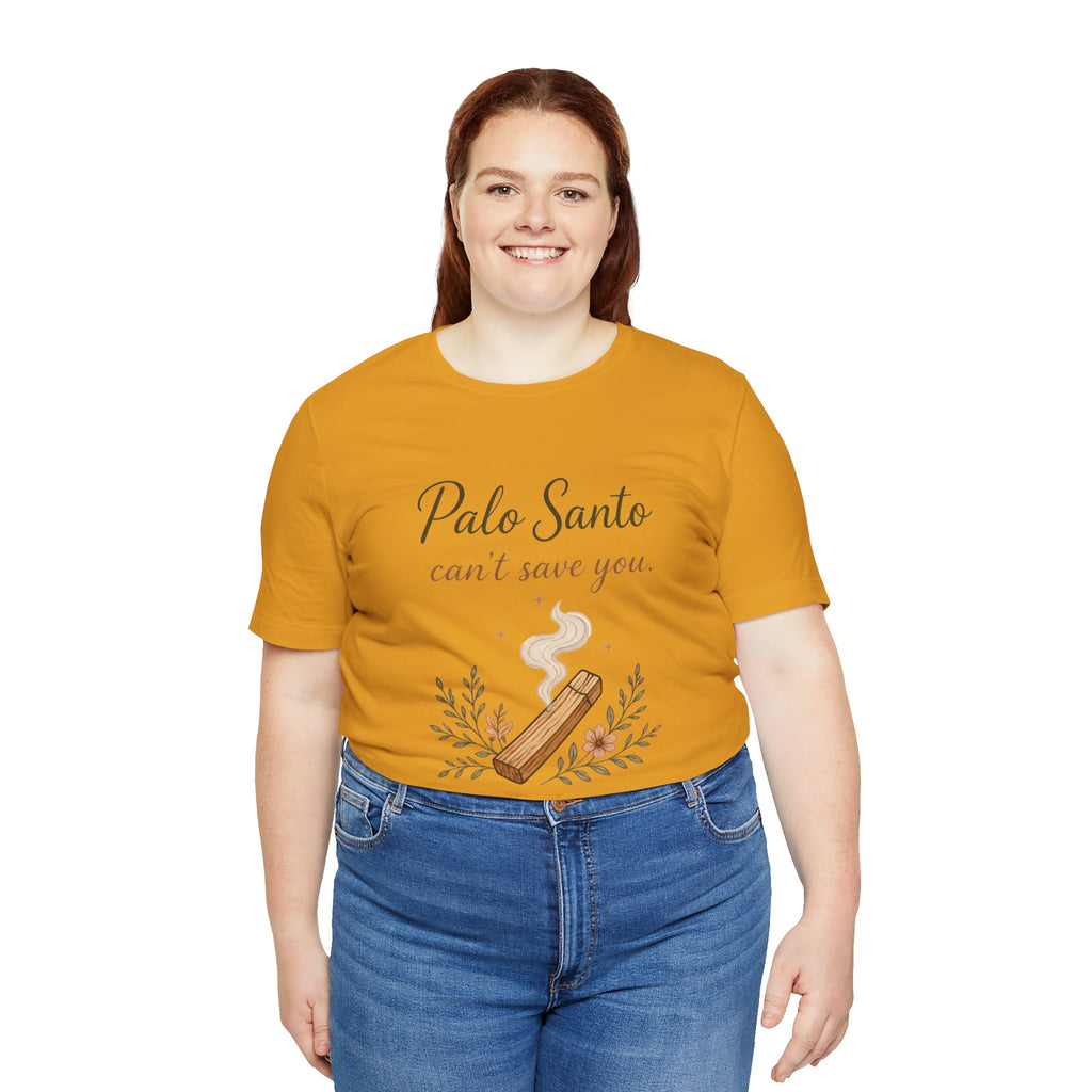 Palo Santo Tee — "Palo Santo can't save you" Spiritual Smudge Shirt