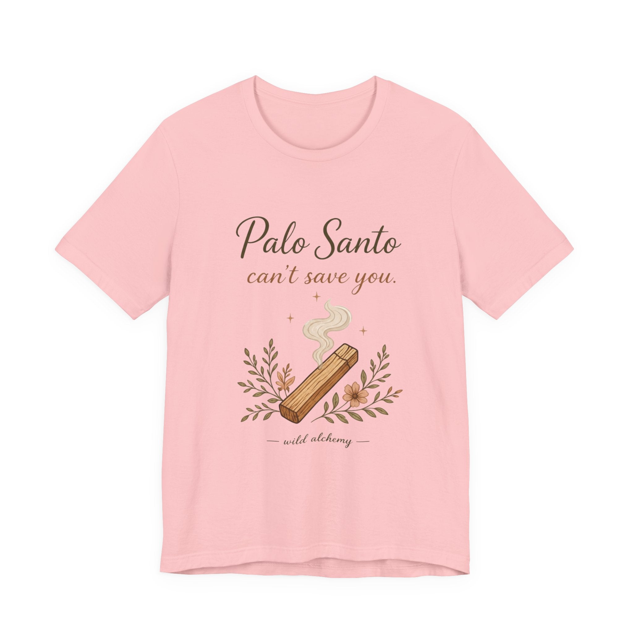 Palo Santo Tee — "Palo Santo can't save you" Spiritual Smudge Shirt