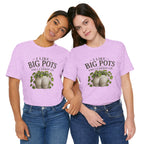 I Like Big Pots Plant Lover Tee
