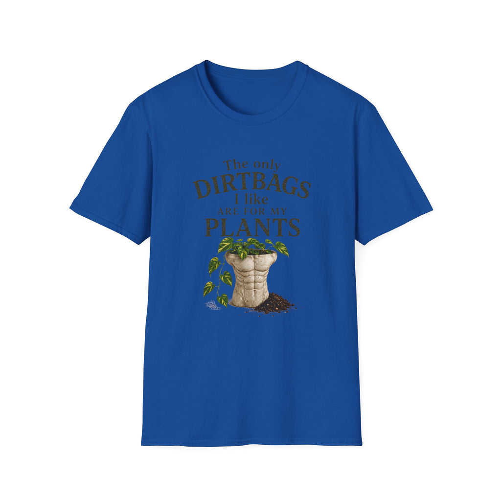 Plant Lover T‑Shirt — "The Only Dirtbags I Like Are For My Plants" Garden Tee