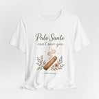 Palo Santo Tee — "Palo Santo can't save you" Spiritual Smudge Shirt