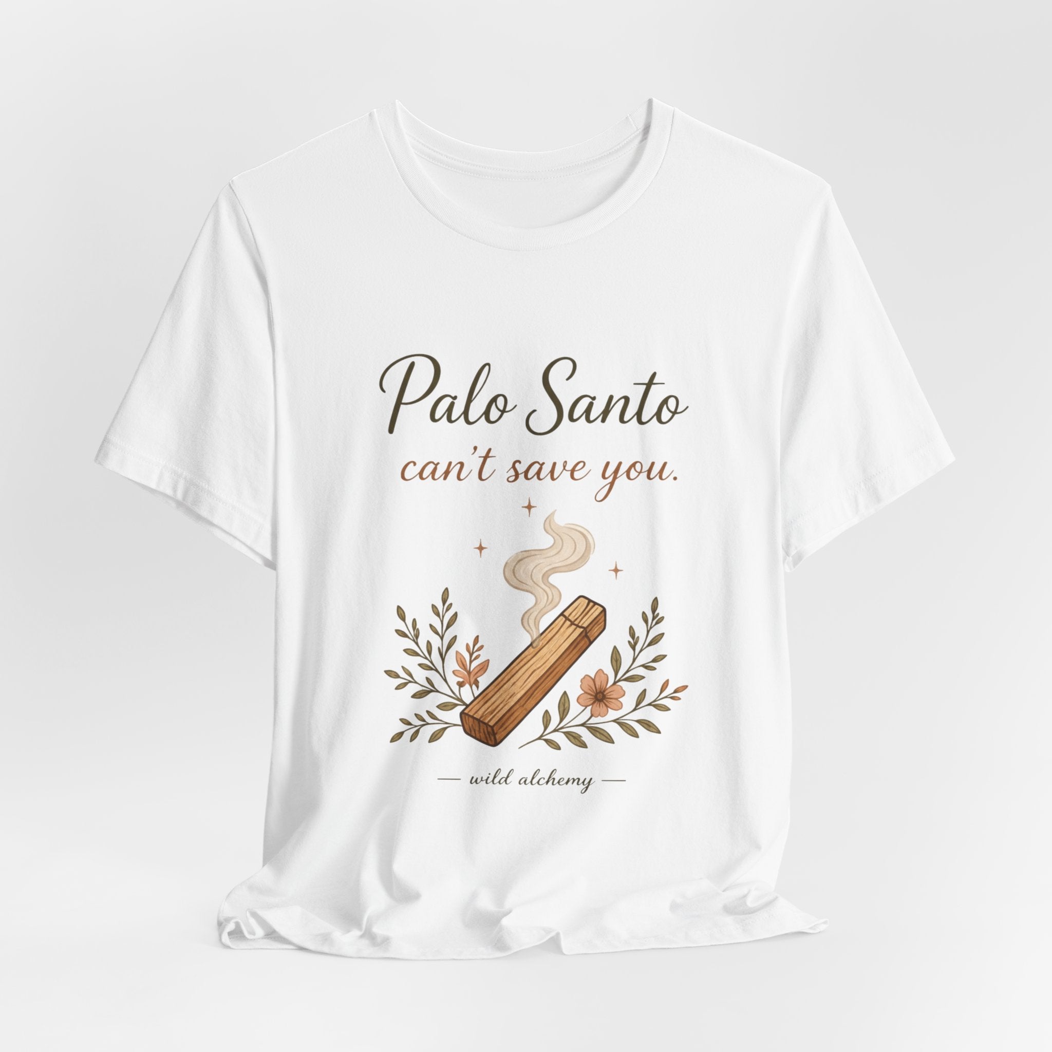 Palo Santo Tee — "Palo Santo can't save you" Spiritual Smudge Shirt