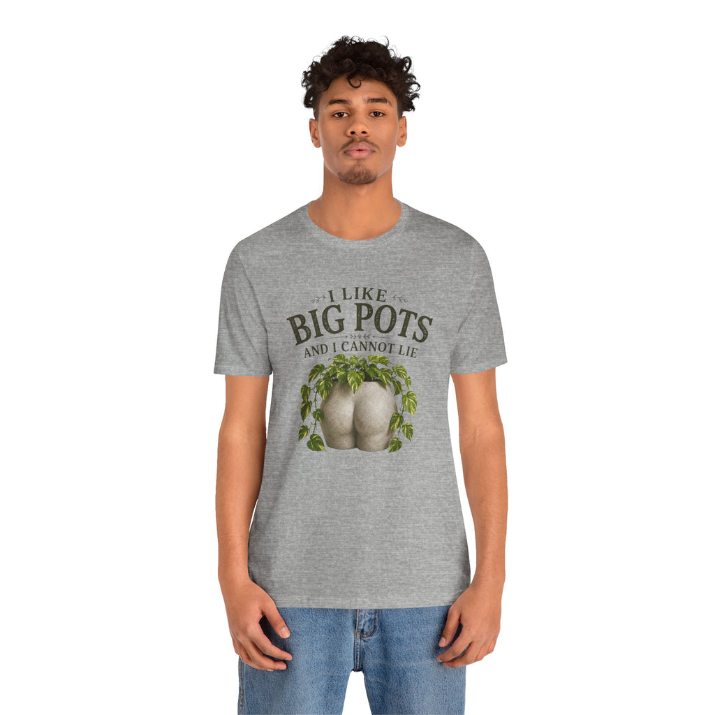 I Like Big Pots Plant Lover Tee