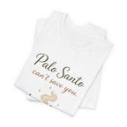 Palo Santo Tee — "Palo Santo can't save you" Spiritual Smudge Shirt
