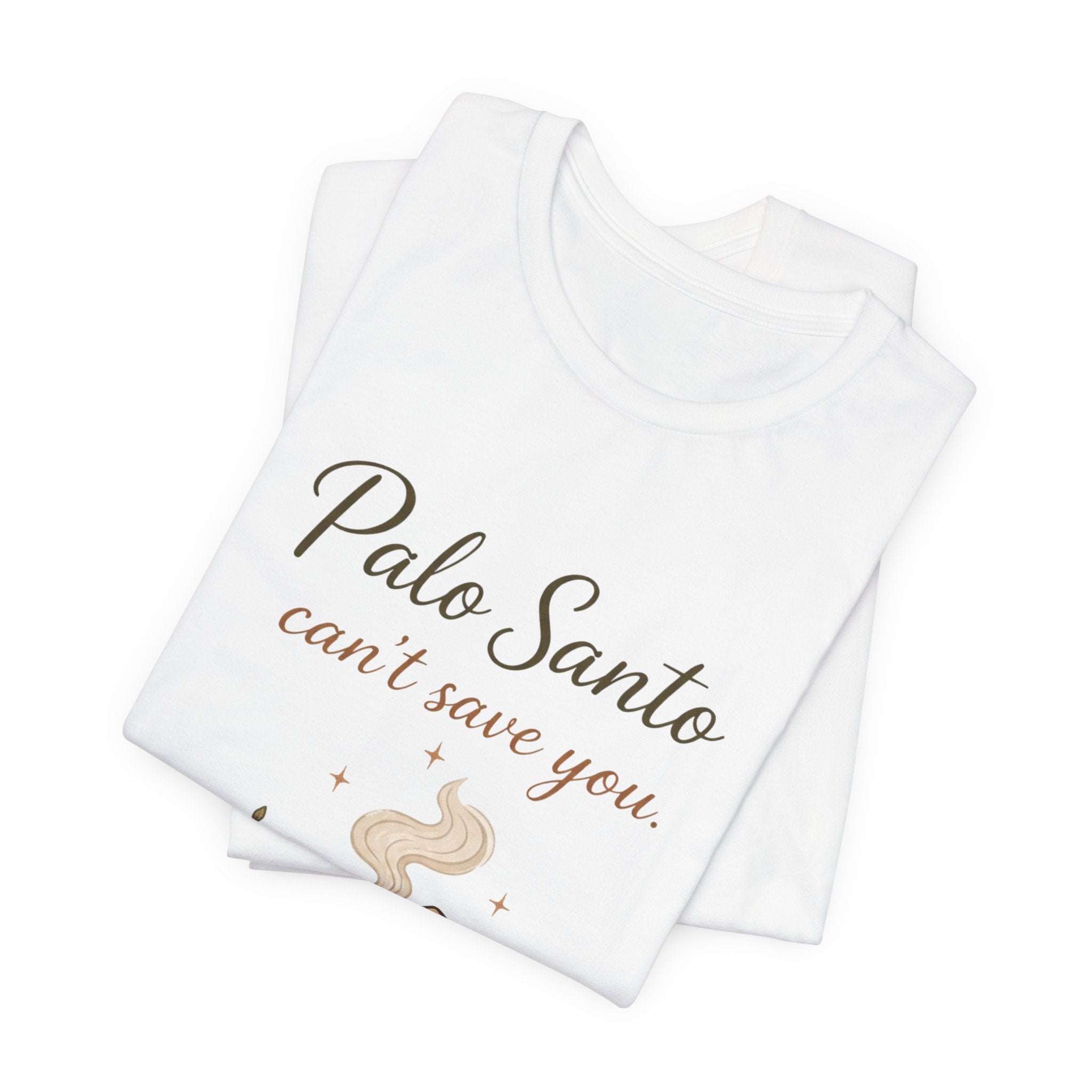 Palo Santo Tee — "Palo Santo can't save you" Spiritual Smudge Shirt