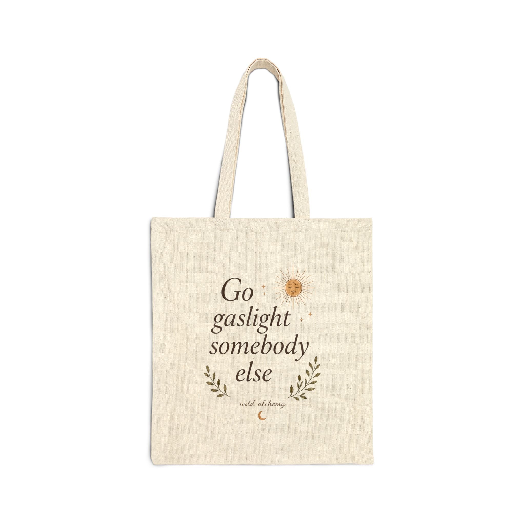 Canvas Tote Bag — "Go Gaslight Somebody Else" Floral Quote Tote
