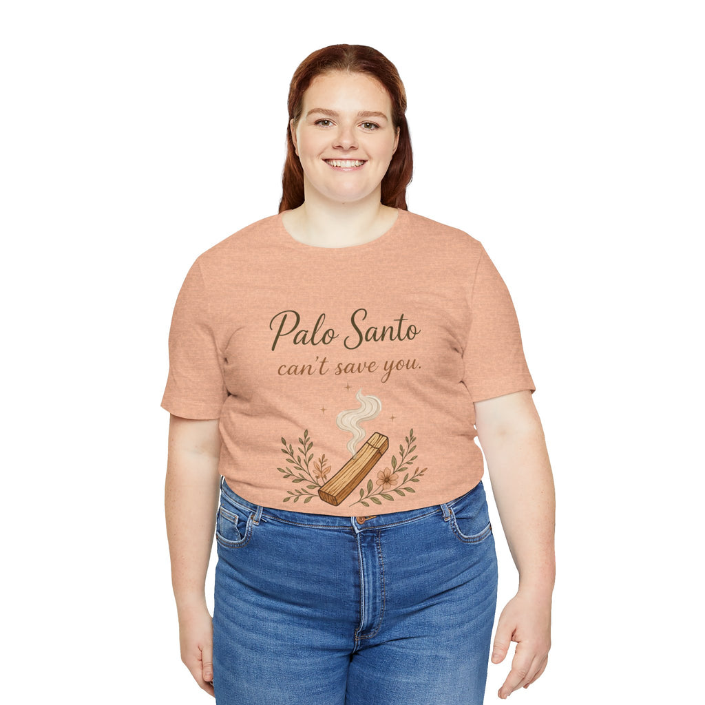 Palo Santo Tee — "Palo Santo can't save you" Spiritual Smudge Shirt