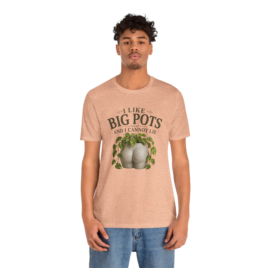 I Like Big Pots Plant Lover Tee