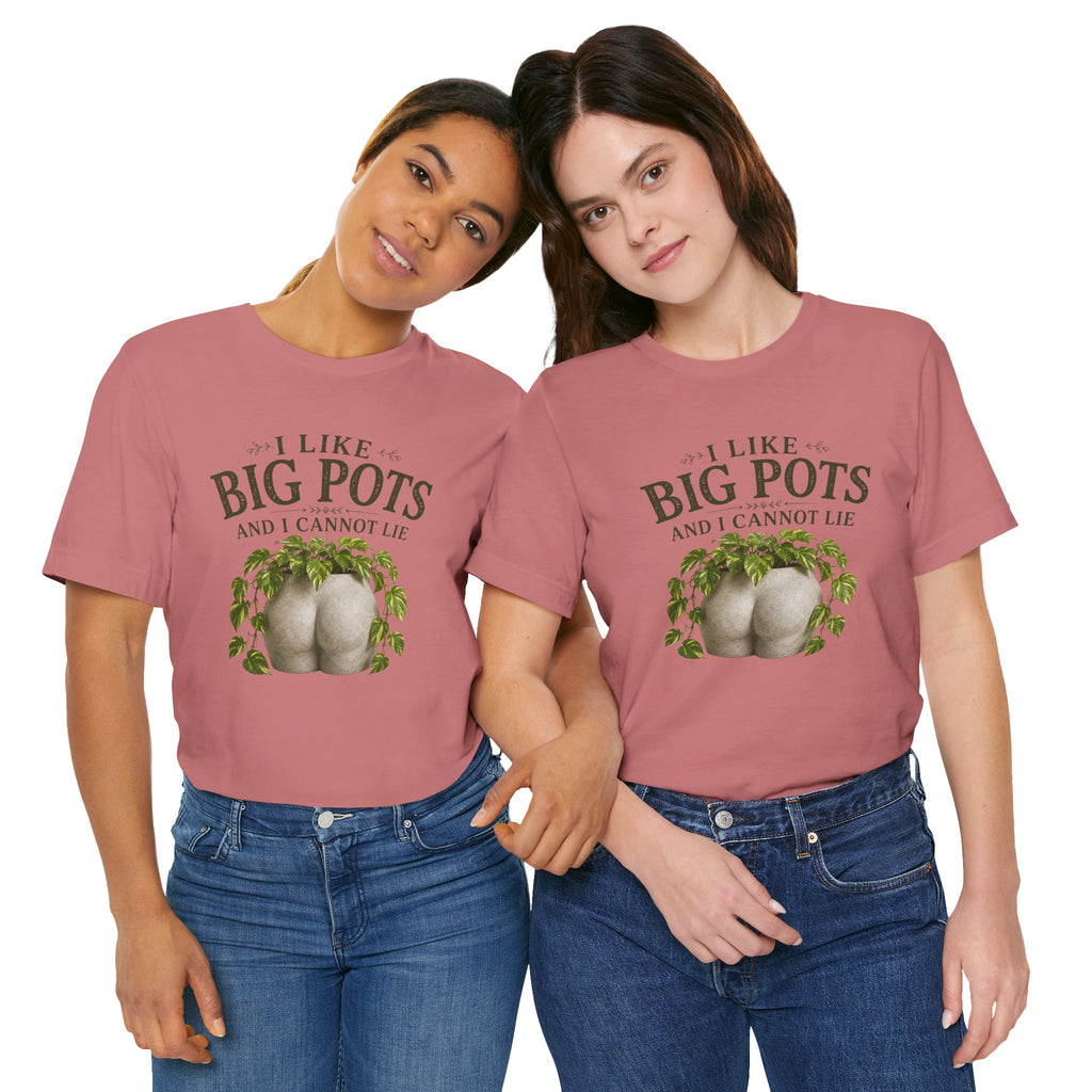 I Like Big Pots Plant Lover Tee