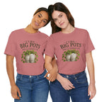 I Like Big Pots Plant Lover Tee