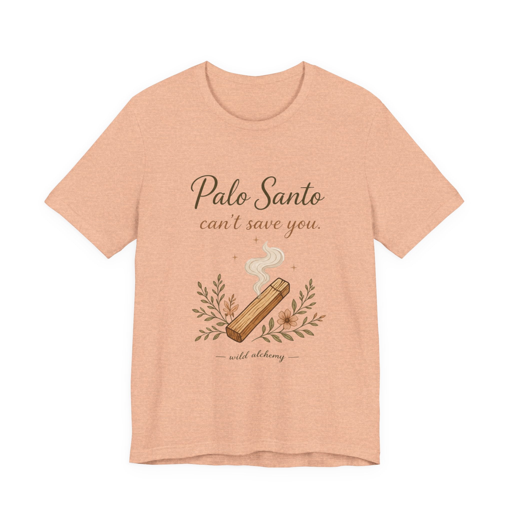 Palo Santo Tee — "Palo Santo can't save you" Spiritual Smudge Shirt