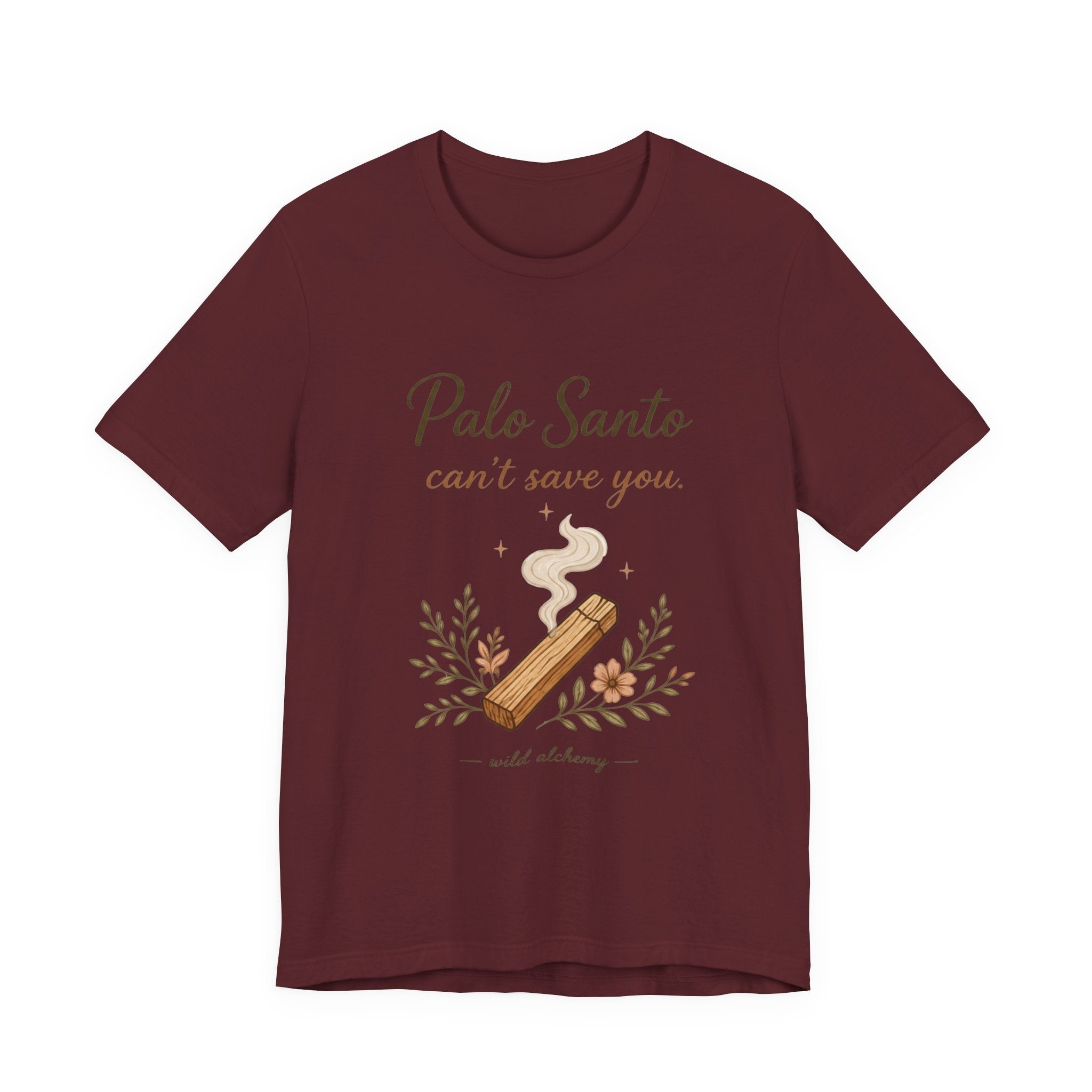 Palo Santo Tee — "Palo Santo can't save you" Spiritual Smudge Shirt