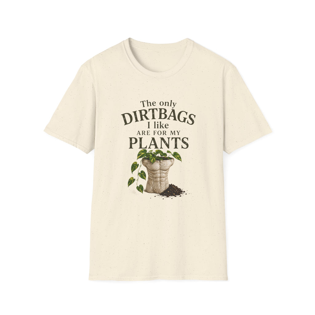 Plant Lover T‑Shirt — "The Only Dirtbags I Like Are For My Plants" Garden Tee