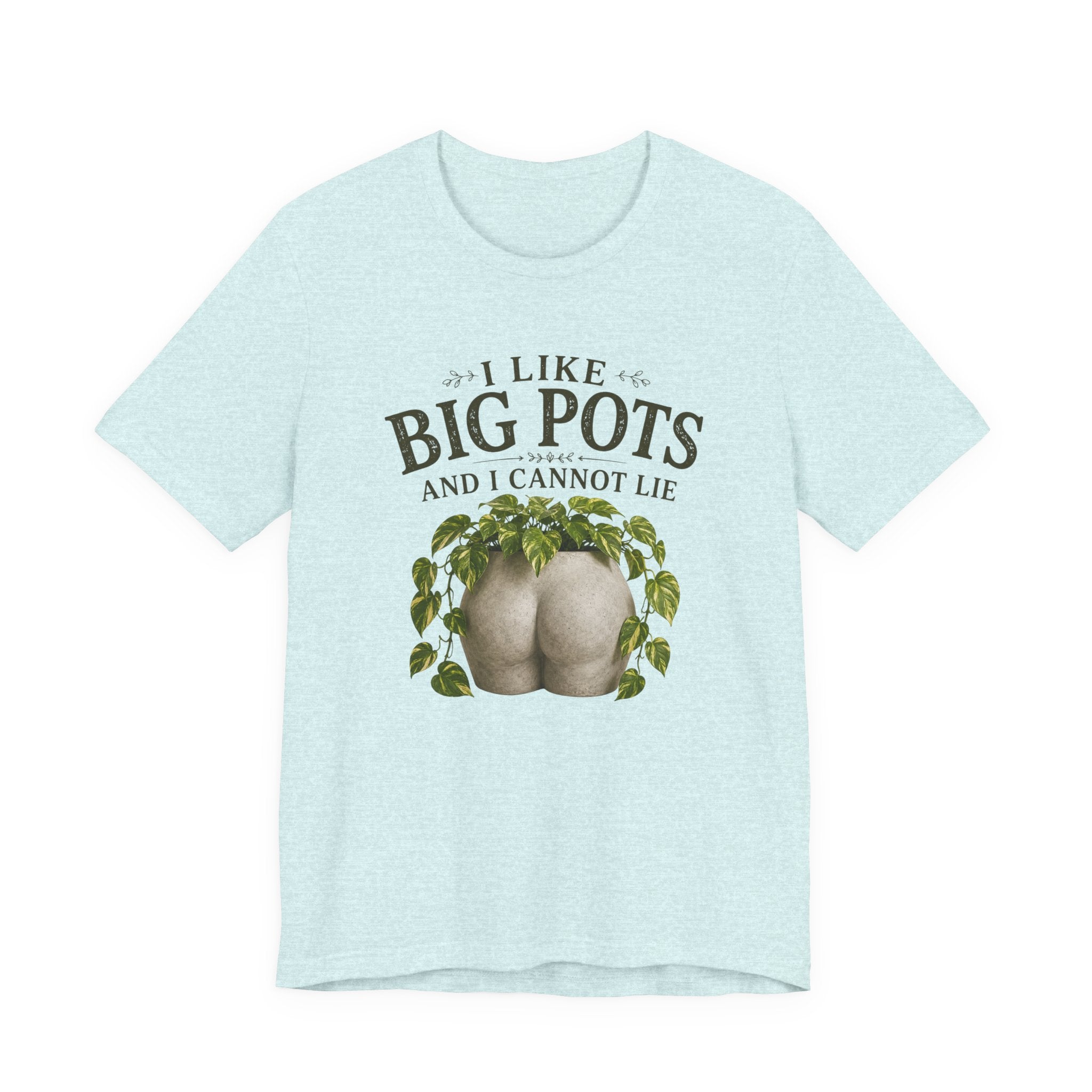 I Like Big Pots Plant Lover Tee