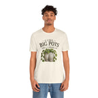 I Like Big Pots Plant Lover Tee